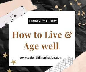 How to Live and Age well - the Longevity Theory