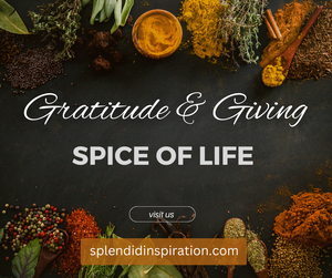 Being Grateful & Giving - the Spice of Life